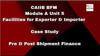 Case Study CAIIB BFM Module A Unit 5Facilities to Exporter and Importer Pre amp Post Shipment Finance [upl. by Ecarret]