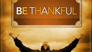 Inspirational Video  quotBe Thankfulquot [upl. by Gies]