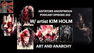 ART ANARCHY AND ADHD w artist KIM HOLM  Agitators Anonymous Episode 202 [upl. by Nandor]