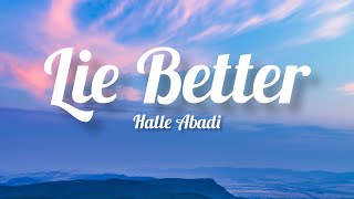 Halle Abadi  Lie Better Lyrics [upl. by Shaver]