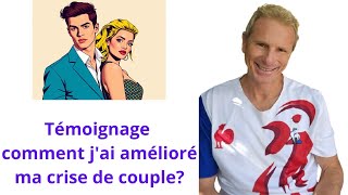 témoignage comment jai amélioré ma crise de couple [upl. by Florio418]