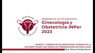 Manejo y abordaje de Miomatosis Uterina en la paciente joven con deseo de preservación de fertilidad [upl. by Freda]