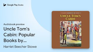 Uncle Toms Cabin Popular Books by Harriet… by Harriet Beecher Stowe · Audiobook preview [upl. by Essined]