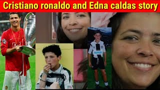 Cristiano ronaldo and Edna caldas full story  Cristiano Ronaldo  interesting story  shan voice [upl. by Furlong342]