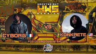 CYBORG 🇫🇷 vs KONKRETE 🇺🇸  HEAVYWEIGHT SESSION special FCD CHAMPIONSHIP BATTLE [upl. by Icyak212]