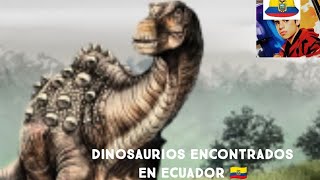 Dinosaurios Encontrados En Ecuador 🇪🇨 [upl. by Gillespie567]