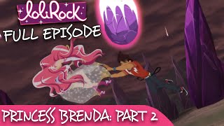 LoliRock  Season 2 Episode 8  Princess Brenda Part 2 💖 FULL EPISODE 💖 [upl. by Nauqal]