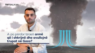 A po përdor Izraeli armë që i shkrijnë dhe avullojnë trupat në Gaza [upl. by Wally]