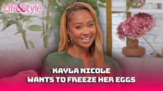 Kayla Nicole Opens Up About Dating Preference And Wanting To Freeze Her Eggs  Exclusive Interview [upl. by Eenel]