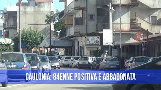 CAULONIA 84ENNE POSITIVA E ABBANDONATA  IL VIDEO [upl. by Ennovihs146]