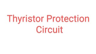 Thyristor Protection CircuitOver voltageOvercurrentdvdtdidtCrowbar protection [upl. by Kudva324]