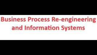 Business Process Reengineering and Information System [upl. by Kelsy476]