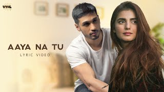 Aaya Na Tu Official Lyric Video Arjun Kanungo Momina Mustehsan  Romantic Song [upl. by Doug]