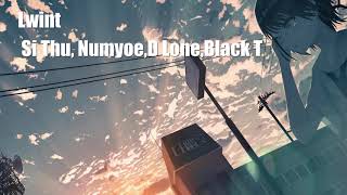 Lwint  Si Thu Feat NumyoeD LoneBlack T [upl. by Aicilihp]