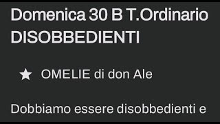 Domenica 30 B TOrdinario DISOBBEDIENTI [upl. by Eynobe]