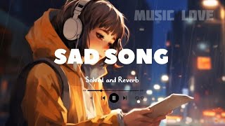 Sad song 🪷 Slowed amp Reverb ❤️ Love song 😍 Heart Touching Song [upl. by Modla605]