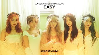 LE SSERAFIM 르세라핌 EASY COUNTDOWN LIVE [upl. by Kursh24]