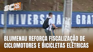 Blumenau intensifica fiscalização de ciclomotores e bicicletas elétricas [upl. by Leia400]