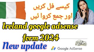 How to fill up amp submit Ireland Google AdSense form 2024 for UAE amp other Non residents [upl. by Mikeb]