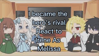 I have become the heros rival react to irene as melissa [upl. by Nimad428]