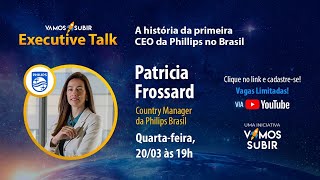 Exeutive Talk  Patricia Frossard Diretora Geral Brasil na Philips [upl. by Osman]