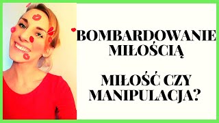 BOMBARDOWANIE MIŁOŚCIĄ  miłość czy manipulacja [upl. by Yanrahc]