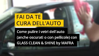 Come pulire i vetri dellauto anche oscurati o con pellicole con GLASS CLEAN amp SHINE by MAFRA [upl. by Asir]