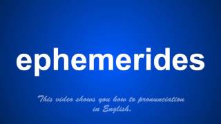 the correct pronunciation of ephemerides in English [upl. by Nnaylime]