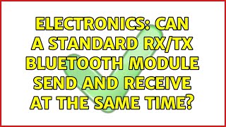 Electronics Can a standard RxTx bluetooth module send and receive at the same time [upl. by Kerrill]