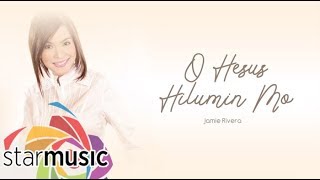 Jamie Rivera  O Hesus Hilumin Mo Audio 🎵  Inspirations [upl. by Eimirej]