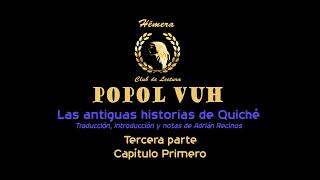 24 POPOL VUH  TERCERA PARTE  CAPÍTULO PRIMERO [upl. by Sinnard]