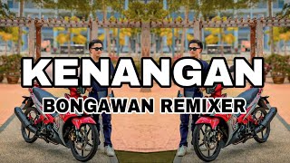 BONGAWAN REMIXER  Kenangan [upl. by Asined]