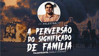 A perversão do significado de família  Danilo Gustavo [upl. by Libyc]