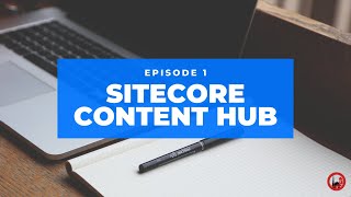 Introduction to Sitecore Content Hub  Episode 1 [upl. by Marcela]