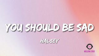 Halsey  You should be sad Lyrics  MELLOW LYRIC [upl. by Sutniuq]