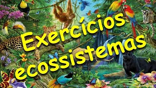 Exercícios sobre Ecossistemas [upl. by Abram]