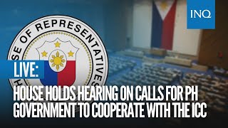 LIVE House holds hearing on calls for PH government to cooperate with the ICC [upl. by Novyar]