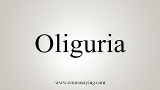 How To Say Oliguria [upl. by Illak189]