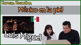 Luis Miguel  México en la piel Reaction Koreans Hoon amp Cormie  Hoontamin [upl. by Allerie399]