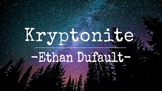 Ethan Dufault Kryptonite Lyrics [upl. by Catriona]