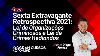 Sexta Extravagante 42 Retrospectiva 2021 Lei de Organizações Criminosas e Lei de Crimes Hediondos [upl. by Amliv360]