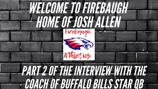 Interview Firebaugh Eagles Coach Bill Mags PART TWO  Home of the Buffalo Bills Josh Allen [upl. by Atikcir282]