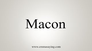 How To Say Macon [upl. by Petronia]