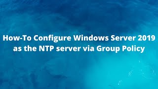 HowTo Configure Windows Server 2019 as the NTP server via Group Policy [upl. by Oilicec584]