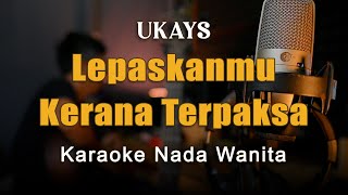 Lepaskanmu Kerana Terpaksa  Ukays Karaoke Malaysia Nada Wanita By Rubina Musik [upl. by Berkie]