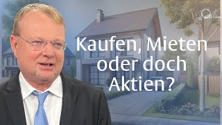 Mieten oder Kaufen Oder doch besser Aktien mit Christof Schürmann [upl. by Nabe840]