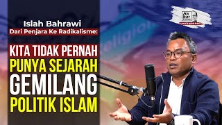 ISLAH BAHRAWI DARI PENJARA KE RADIKALISME KITA TIDAK PERNAH PUNYA SEJARAH GEMILANG POLITIK ISLAM [upl. by Ros]