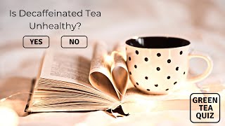 Is Decaffeinated Tea Unhealthy  Green Tea Quiz [upl. by Pearse4]