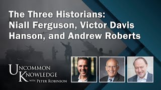 The Three Historians Niall Ferguson Victor Davis Hanson and Andrew Roberts  Uncommon Knowledge [upl. by Enidualc]