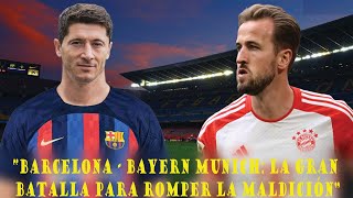 BARCELONA  BAYERN MUNICH LA GRAN BATALLA PARA ROMPER LA MALDICIÓN [upl. by Vernice113]